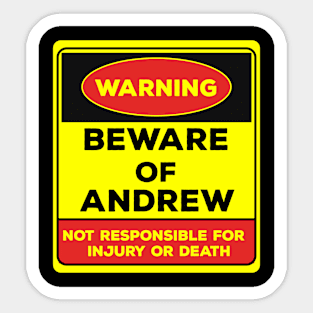 Beware Of Andrew/Warning Beware Of Andrew Not Responsible For Injury Or Death/gift for Andrew Sticker